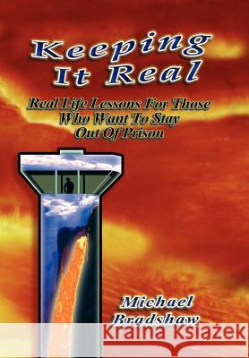 Keeping It Real: Life Lessons Criminal Consequences Bradshaw, Michael 9781469131566 Xlibris Corporation