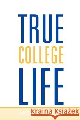 True College Life Jason Roosa 9781469131719 Xlibris Corporation