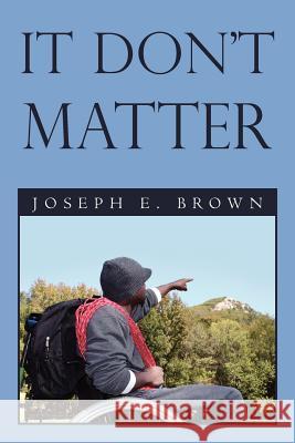 It Don't Matter Joseph E. Brown 9781469131795