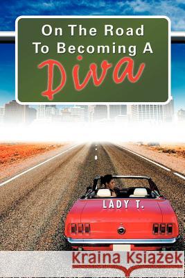 On the Road to Becoming a Diva Lady T 9781469131849 Xlibris Corporation