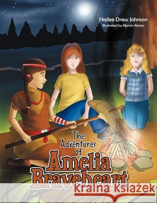 The Adventures of Amelia Braveheart Hailee Drew Johnson 9781469131962 Xlibris Corporation