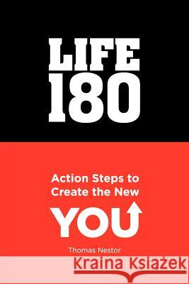 Life 180: Action Steps to Create the New You Nestor, Thomas B. 9781469131979