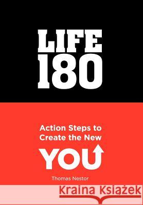 Life 180: Action Steps to Create the New You Thomas B Nestor 9781469131986