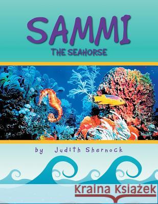 Sammi the Seahorse Judith Shernock 9781469132938 Xlibris Corporation