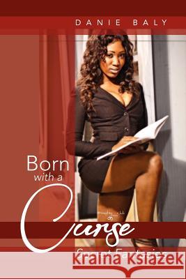 Born with a Curse: Secret Fantasies Baly, Danie 9781469134079