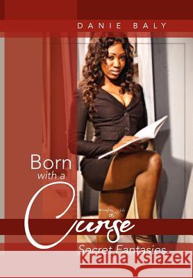 Born with a Curse: Secret Fantasies Baly, Danie 9781469134086