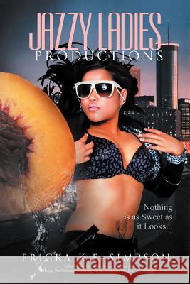 Jazzy Ladies Productions: Nothing Is as Sweet as It Looks Simpson, Ericka K. F. 9781469134185 Xlibris Corporation