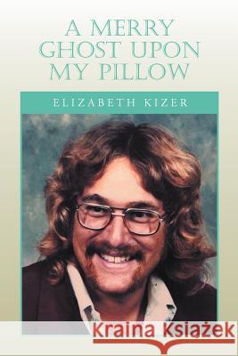 A Merry Ghost Upon My Pillow Elizabeth Kizer 9781469134208