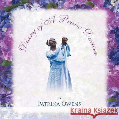 Diary of A Praise Dancer Patrina Owens 9781469134703 Xlibris