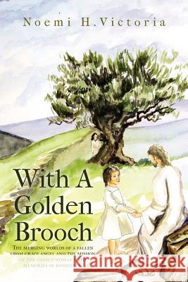 With a Golden Brooch: Con Broche de Oro Victoria, Noemi H. 9781469134970 Xlibris Corporation