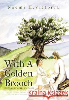 With a Golden Brooch: Con Broche de Oro Victoria, Noemi H. 9781469134987 Xlibris Corporation