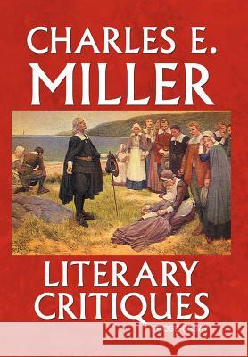 Literary Critiques: Prose-Essay Miller, Charles E., IV 9781469135502 Xlibris Corporation