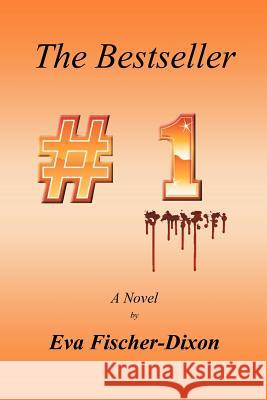 The Bestseller Eva Fischer-Dixon 9781469135816