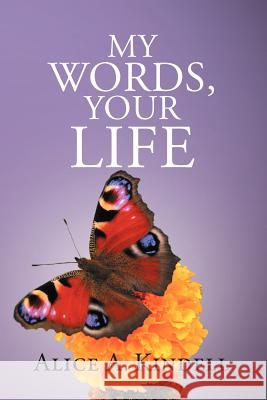 My Words, Your Life Alice A. Kindell 9781469136189