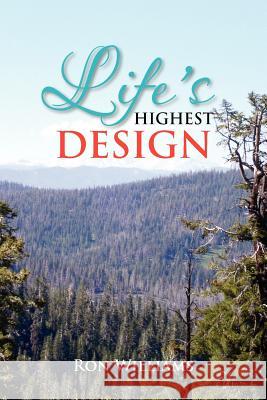 Life's Highest Design Ron Williams 9781469136356 Xlibris