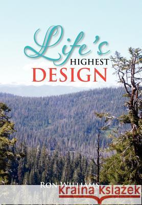 Life's Highest Design Ron Williams 9781469136363 Xlibris