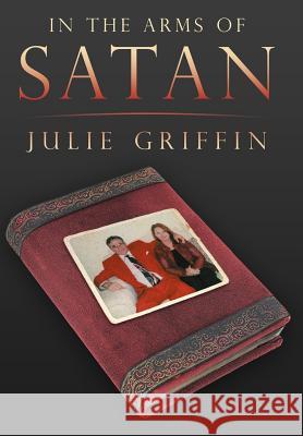 In the Arms of Satan Julie Griffin 9781469136486 Xlibris Corporation