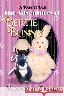 The Adventures of Bertie Bunny: A Rabbit's Tale James, Rosalind 9781469137278