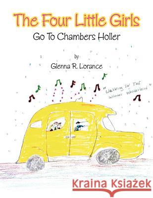 The Four Little Girls: Go to Chambers Holler Lorance, Glenna R. 9781469137445 Xlibris Corporation