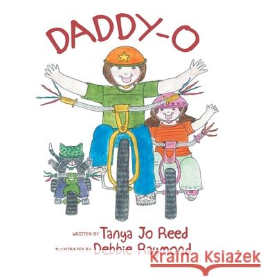 Daddy-O Tanya Jo Reed Debbie Raymond 9781469137582 Xlibris Us