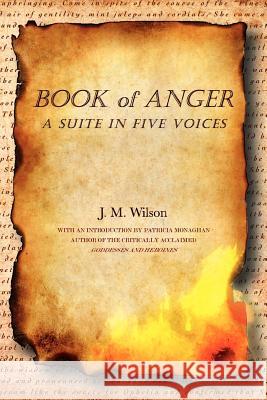 Book of Anger: A Suite in Five Voices Wilson, J. M. 9781469137629 Xlibris Corporation