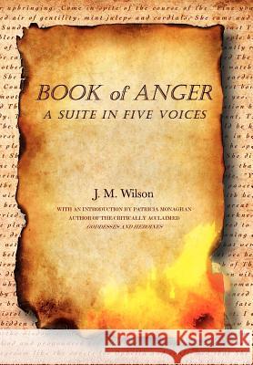 Book of Anger: A Suite in Five Voices Wilson, J. M. 9781469137636 Xlibris Corporation