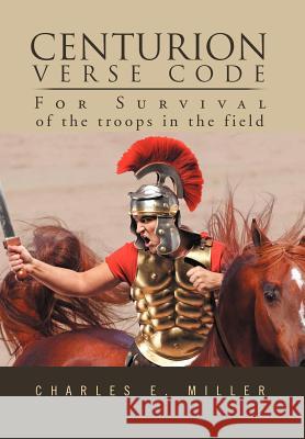 Centurion Verse Code Charles E. Miller 9781469137995 Xlibris Corporation