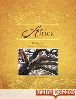 Africa: Wildlife of Kenya and Tanzania McDonough, Mary T. 9781469138510 Xlibris Corporation