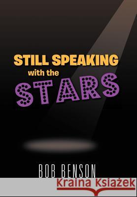 Still Speaking with the Stars Bob Benson 9781469138626 Xlibris Corporation