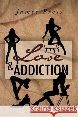 Love & Addiction James Press 9781469139418