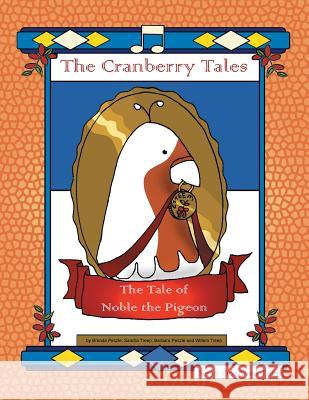 The Cranberry Tales: The Tale of Noble the Pigeon Peszle/ Treep 9781469140742 Xlibris Corporation