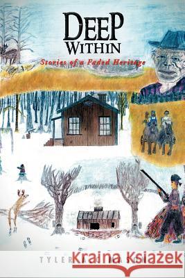 Deep Within: Stories of a Faded Heritage Mason, Tyler A. C. 9781469141237 Xlibris Corporation
