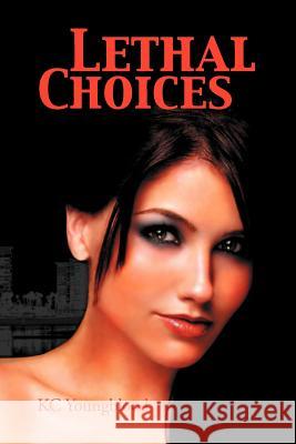 Lethal Choices Kc Youngblood 9781469141619 Xlibris Corporation