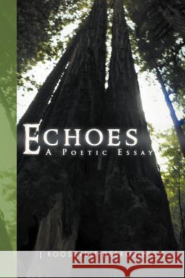 Echoes: Poetic Essay Desrosiers, Roosevelt 9781469142333