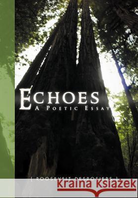 Echoes: Poetic Essay Desrosiers, Roosevelt 9781469142340