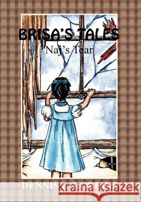 Brisa's Tales: Naj's Tears Robbins, Dennis L. 9781469143309 Xlibris Corporation