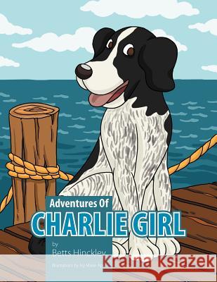 Adventure's of Charlie Girl Betts Hinckley 9781469143644