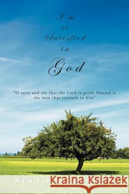 I'm So Satisfied in God Nina Haliburton 9781469143729 Xlibris Corporation