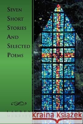 Seven Short Stories and Selected Poems Lauren Merritt 9781469144054 Xlibris Corporation