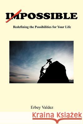 Possible: Redefining the Possibilities for Your Life Valdez, Erbey 9781469144139