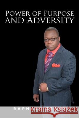 Power of Purpose and Adversity Raphael Grant 9781469144443
