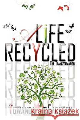 A Life Recycled: The Transformation McEachern, Towanda 9781469144801