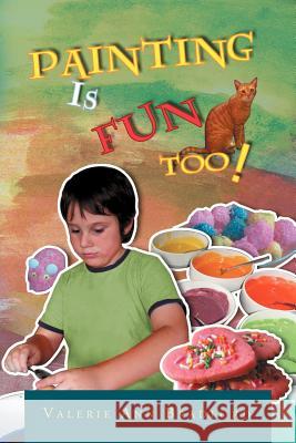 Painting Is Fun Too!: How to Paint Activities Bradford, Valerie Ann 9781469144832 Xlibris Corporation