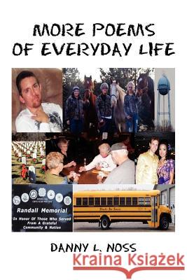 More Poems of Everyday Life Danny L. Noss 9781469145150 Xlibris Corporation