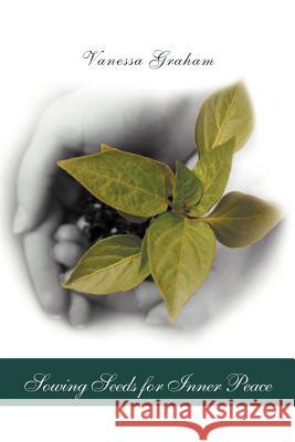 Sowing Seeds for Inner Peace Vanessa Graham 9781469145402 Xlibris Corporation