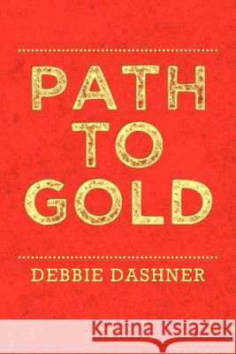 Path to Gold Debbie Dashner 9781469146331 Xlibris Corporation