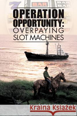 Operation Opportunity: Overpaying Slot Machines Simmons, Ralph E. 9781469146751