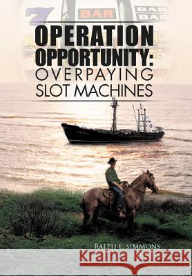 Operation Opportunity: Overpaying Slot Machines Simmons, Ralph E. 9781469146768