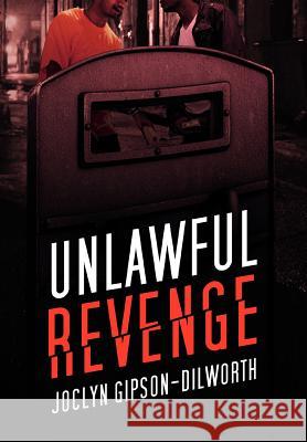 Unlawful Revenge Joclyn Gipson-Dilworth 9781469147413