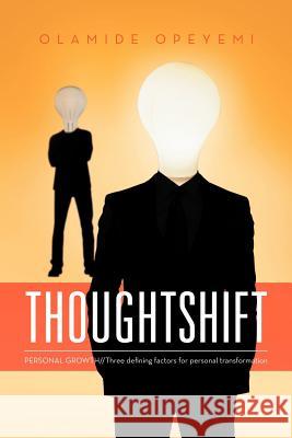 Thoughtshift: PERSONAL GROWTH//Three defining factors for personal transformation Opeyemi, Olamide 9781469148281